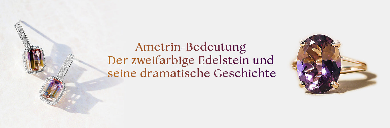 AMETRINE BEDEUTUNG | DER ZWEIFARBIGE EDELSTEIN MIT EINER DRAMATISCHEN GESCHICHTE