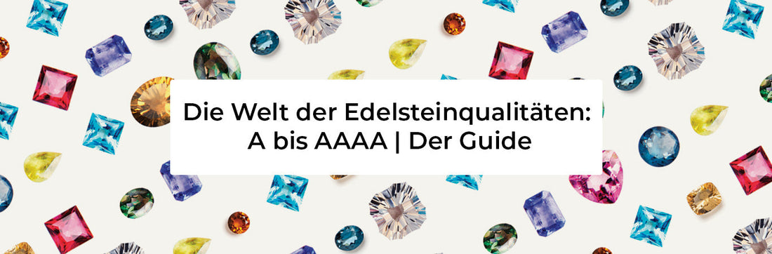 Die Welt der Edelsteinqualitäten: A, AA, AAA und AAAA