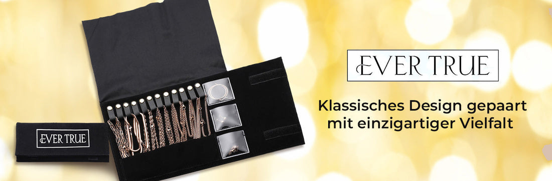EVER TRUE - Klassisches Design gepaart mit einzigartiger Vielfalt