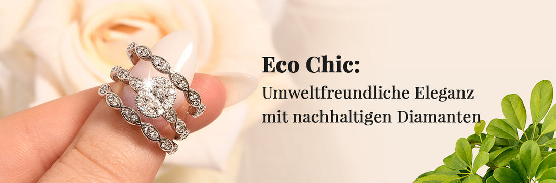 Eco Chic: Umweltfreundliche Eleganz mit nachhaltigen Diamanten
