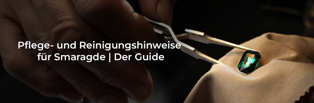 Pflege- und Reinigungshinweise für Smaragde | Der Guide