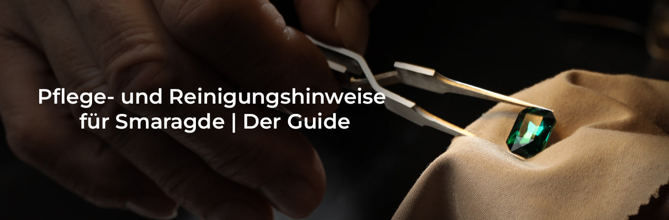 Pflege- und Reinigungshinweise für Smaragde | Der Guide