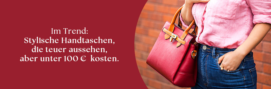 TRENDIGE HANDTASCHEN, DIE TEUER AUSSEHEN, ABER NUR UNTER 100€ KOSTEN