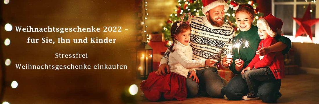 Weihnachtsgeschenke 2022 –für Sie, Ihn und Kinder