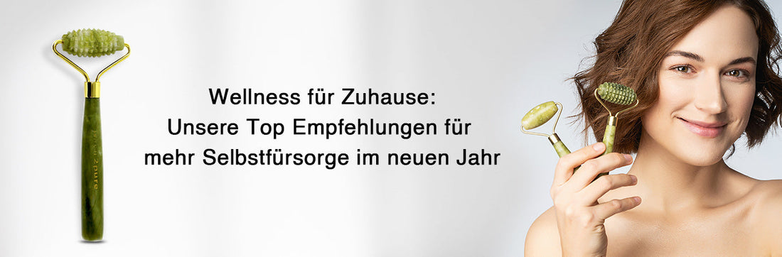 Wellness für Zuhause: Unsere Top Empfehlungen für mehr Selbstfürsorge im neuen Jahr