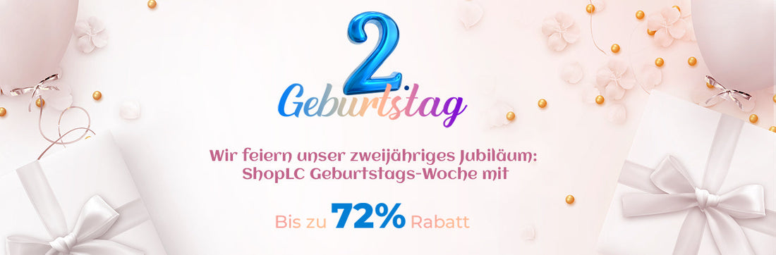 Wir feiern unser zweijähriges Jubiläum: ShopLC's Geburtstags-Woche mit bis zu 72% Rabatt!